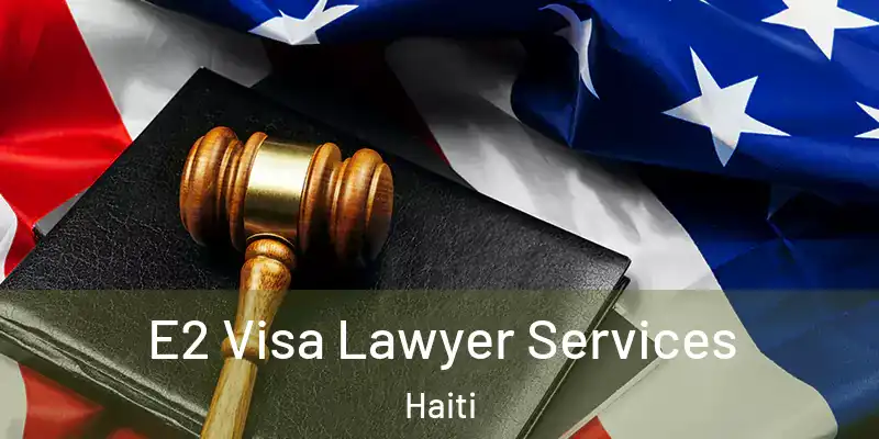  E2 Visa Lawyer Services Haiti