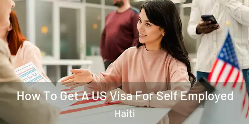  How To Get A US Visa For Self Employed Haiti