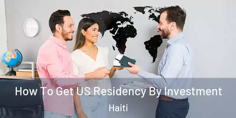  How To Get US Residency By Investment Haiti