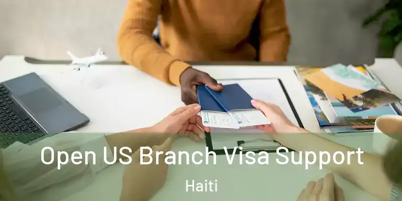 Open US Branch Visa Support Haiti