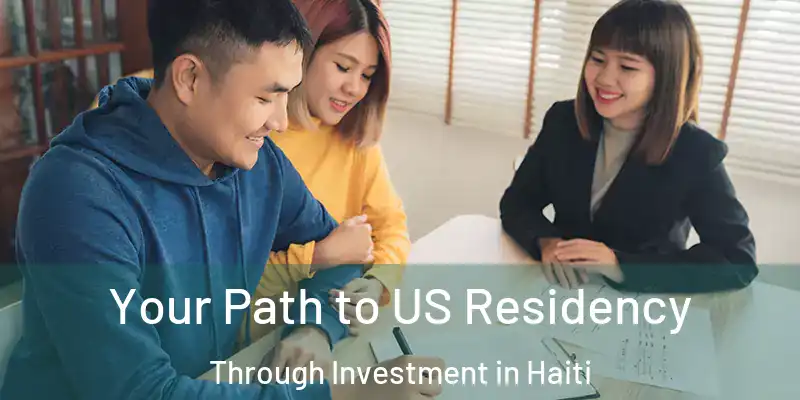  Your Path to US Residency Through Investment in Haiti